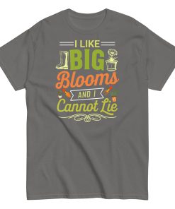 I Like Big Blooms And I Cannot Lie Gardening T-shirts