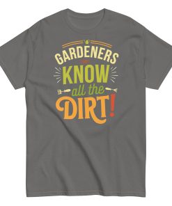 Gardeners Know All The Dirt – Gardener’s T-shirt