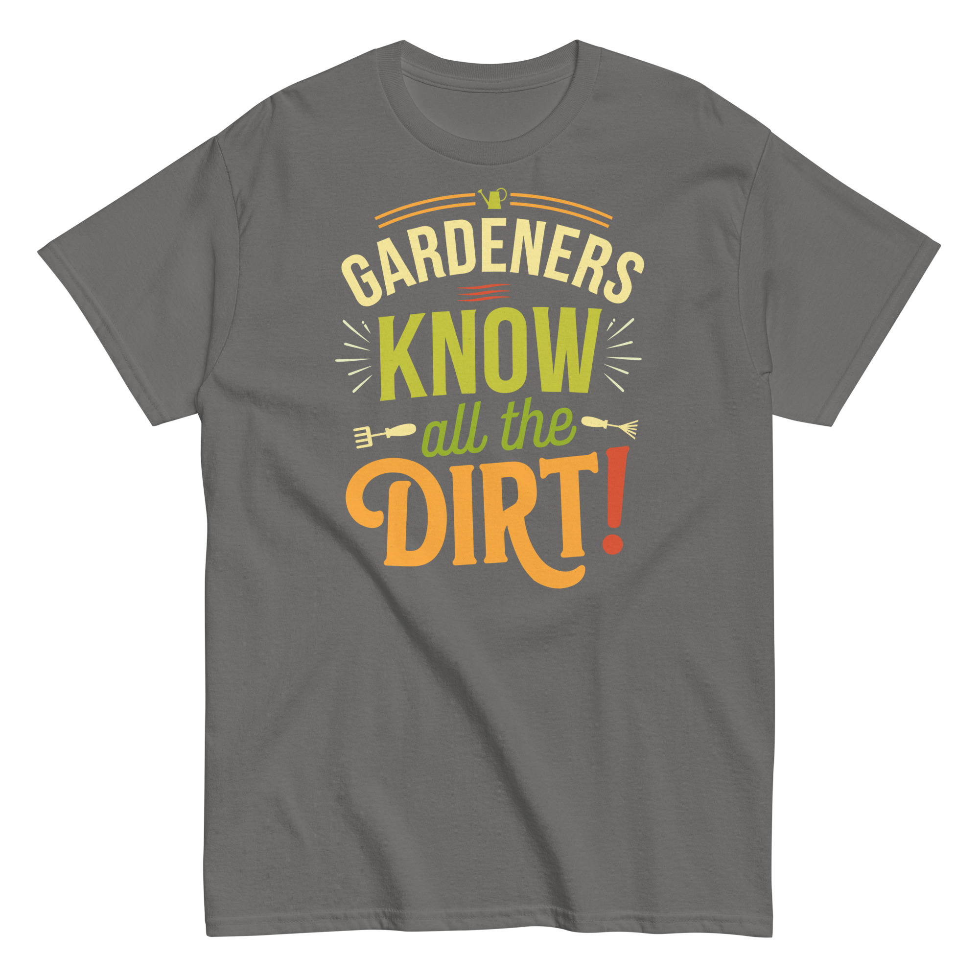 Gardeners Know All The Dirt – Gardener’s T-shirt