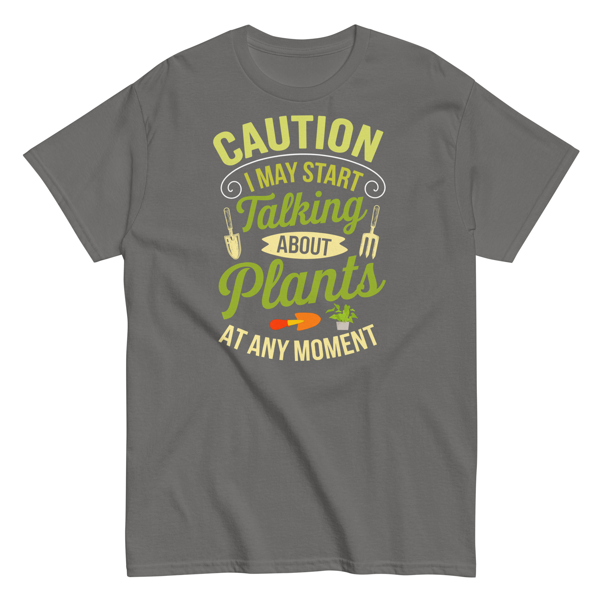 I May Start Talking About Plants Gardeners T-shirts