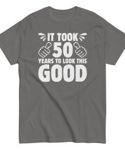 It Took 50 Years To Look This Good 50th Birthday T-shirt