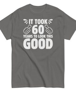It Took 60 Years To Look This Good 60th Birthday T-shirt