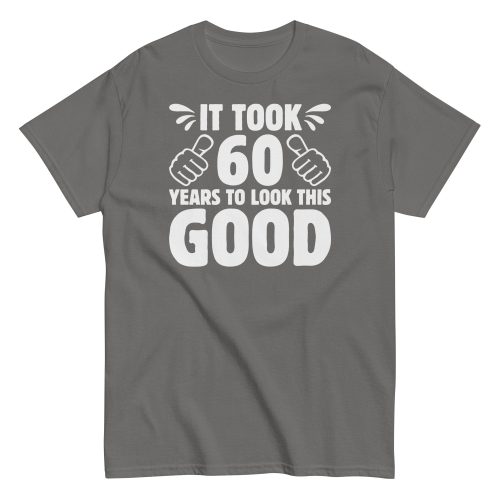 It Took 60 Years To Look This Good 60th Birthday T-shirt