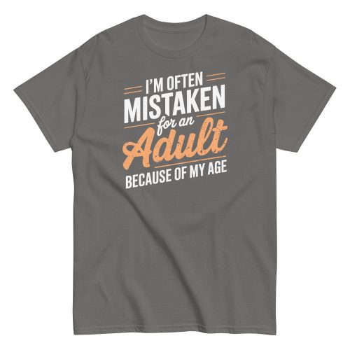 I’m Often Mistaken As An Adult – Funny Birthday Gift T-shirt