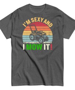 Gardeners Gift T-shirt I’m Sexy And I Mow It Gardening Present