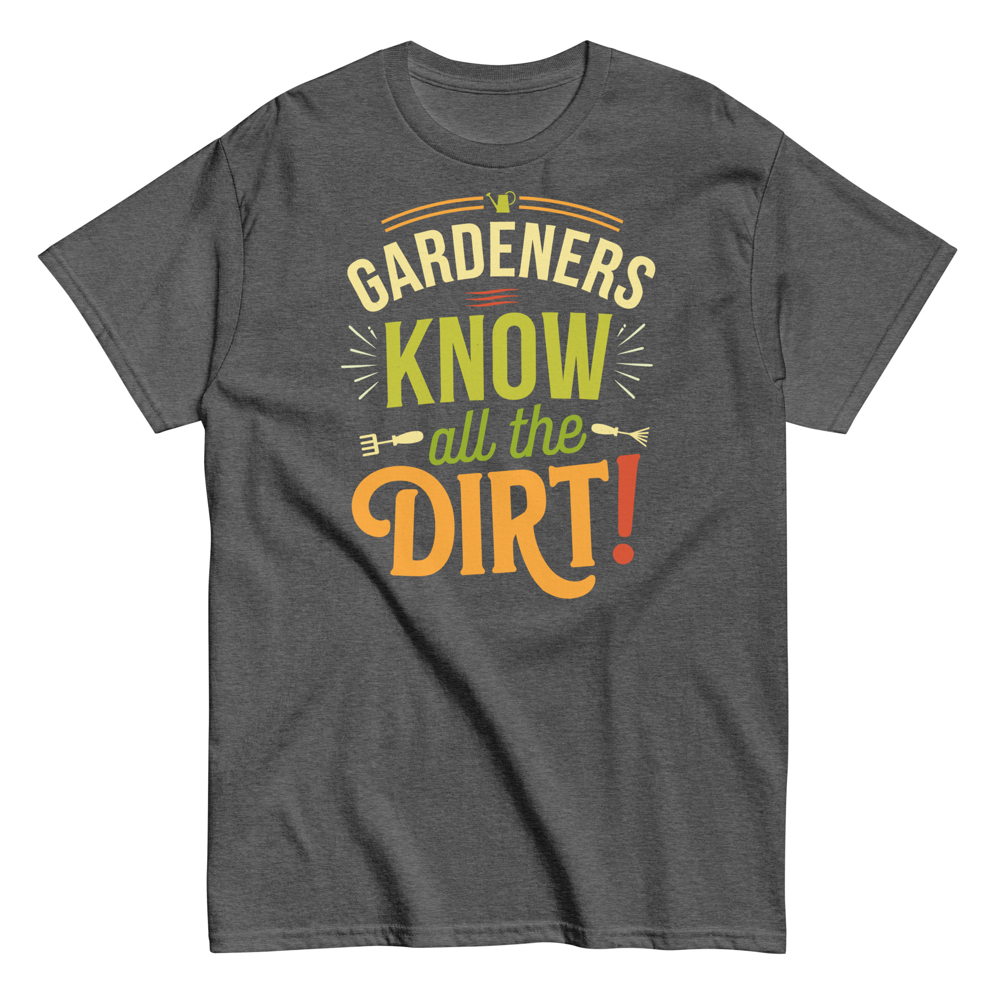 Gardeners Know All The Dirt – Gardener’s T-shirt