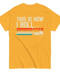 This Is How I Roll Golf Cart T-shirt