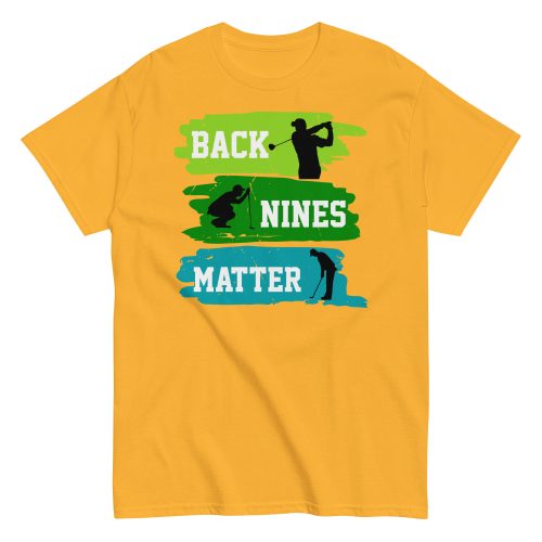 Back Nines Matter Golf T-shirt Gift For Golfers