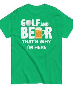 Golf & Beer That’s Why I’m Here T-shirt