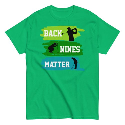 Back Nines Matter Golf T-shirt Gift For Golfers