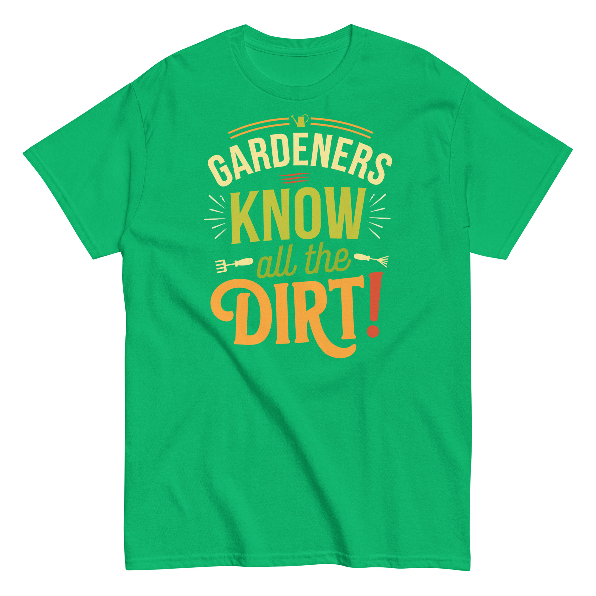 Gardeners Know All The Dirt – Gardener’s T-shirt