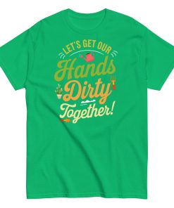 Lets Get Our Hands Dirty Together Gardening T-shirt