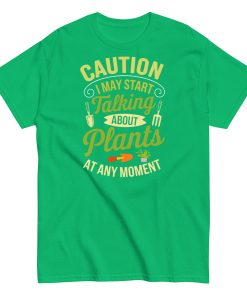 I May Start Talking About Plants Gardeners T-shirts