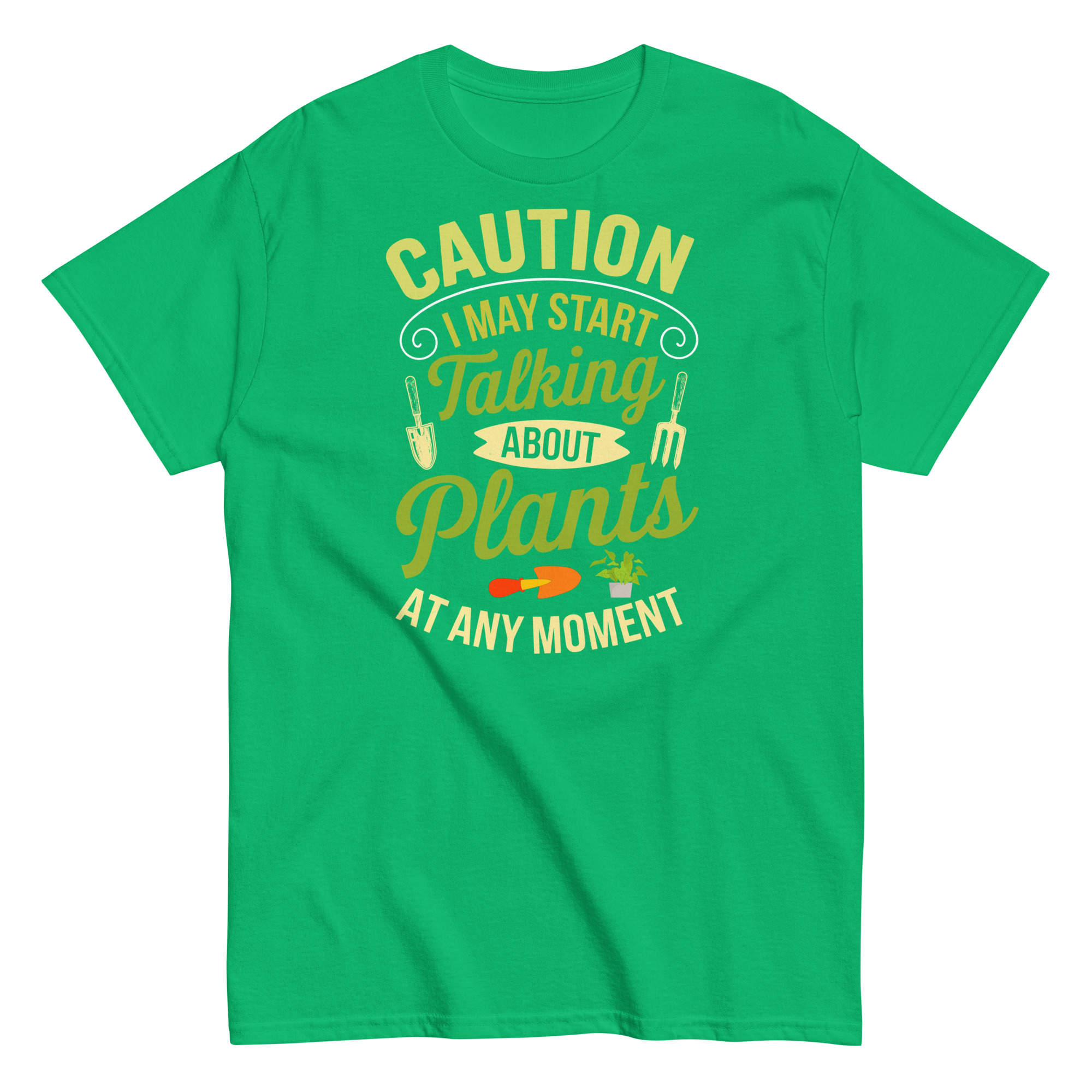 I May Start Talking About Plants Gardeners T-shirts
