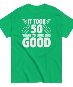 It Took 50 Years To Look This Good 50th Birthday T-shirt
