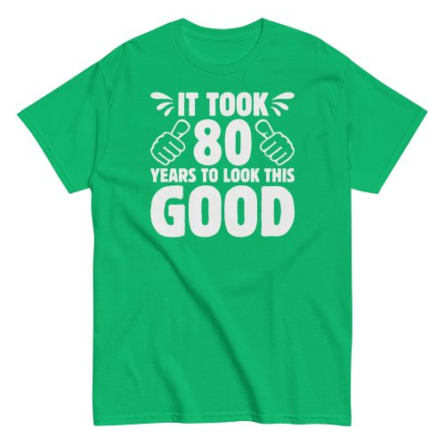 It Took 80 Years To Look This Good 80th Birthday T-shirt