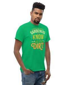 Gardeners Know All The Dirt – Gardener’s T-shirt