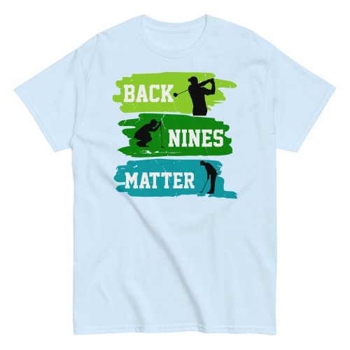 Back Nines Matter Golf T-shirt Gift For Golfers