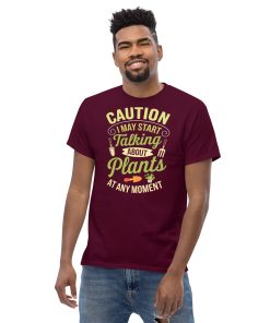 I May Start Talking About Plants Gardeners T-shirts