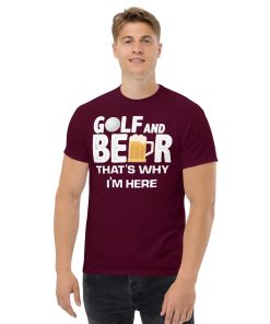Golf & Beer That’s Why I’m Here T-shirt