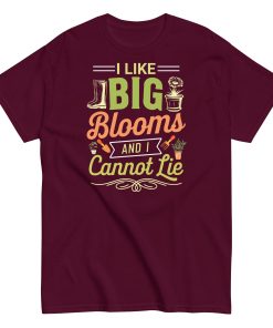 I Like Big Blooms And I Cannot Lie Gardening T-shirts