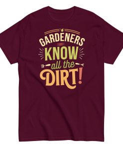 Gardeners Know All The Dirt – Gardener’s T-shirt