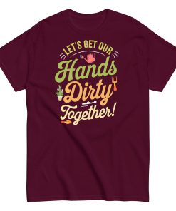 Lets Get Our Hands Dirty Together Gardening T-shirt