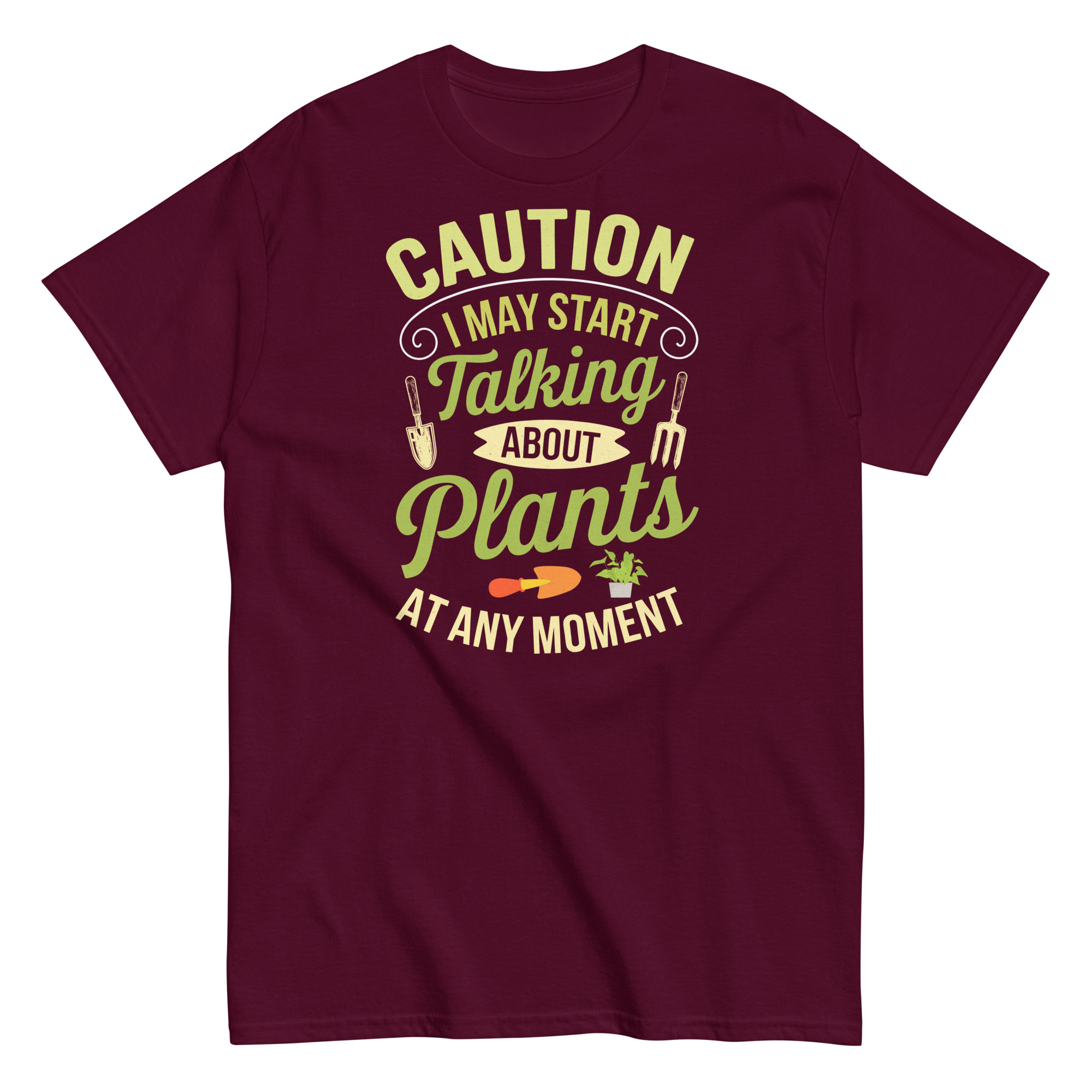 I May Start Talking About Plants Gardeners T-shirts