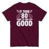 It Took 80 Years To Look This Good 80th Birthday T-shirt