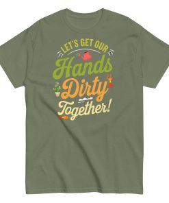 Lets Get Our Hands Dirty Together Gardening T-shirt