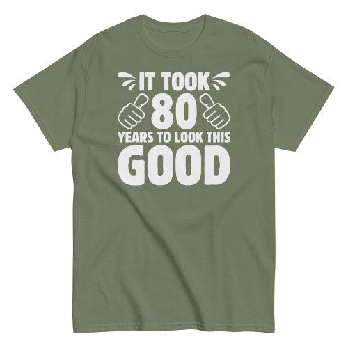 It Took 80 Years To Look This Good 80th Birthday T-shirt
