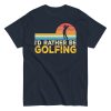 I’d Rather Be Golfing T-shirt