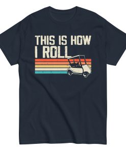 This Is How I Roll Golf Cart T-shirt