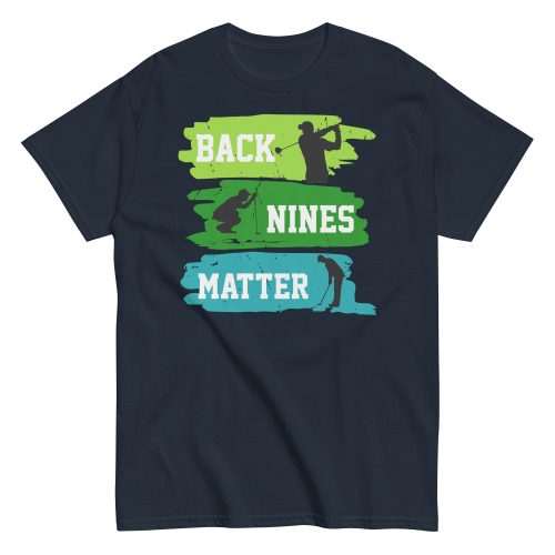 Back Nines Matter Golf T-shirt Gift For Golfers