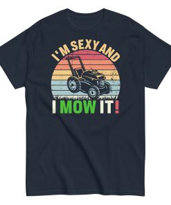 Gardeners Gift T-shirt I’m Sexy And I Mow It Gardening Present