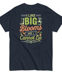 I Like Big Blooms And I Cannot Lie Gardening T-shirts