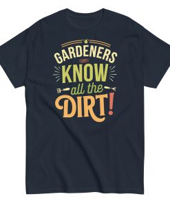 Gardeners Know All The Dirt – Gardener’s T-shirt