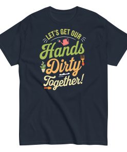 Lets Get Our Hands Dirty Together Gardening T-shirt