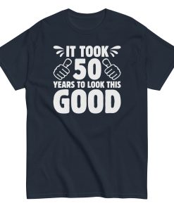 It Took 50 Years To Look This Good 50th Birthday T-shirt