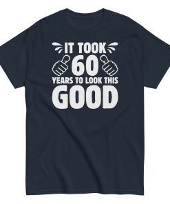 It Took 60 Years To Look This Good 60th Birthday T-shirt