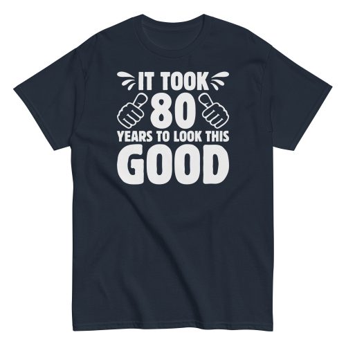 It Took 80 Years To Look This Good 80th Birthday T-shirt