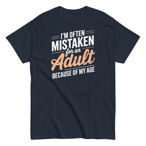 I’m Often Mistaken As An Adult – Funny Birthday Gift T-shirt