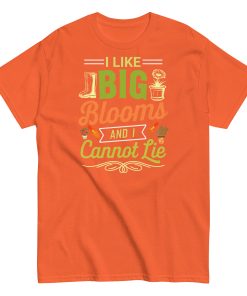 I Like Big Blooms And I Cannot Lie Gardening T-shirts