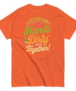 Lets Get Our Hands Dirty Together Gardening T-shirt