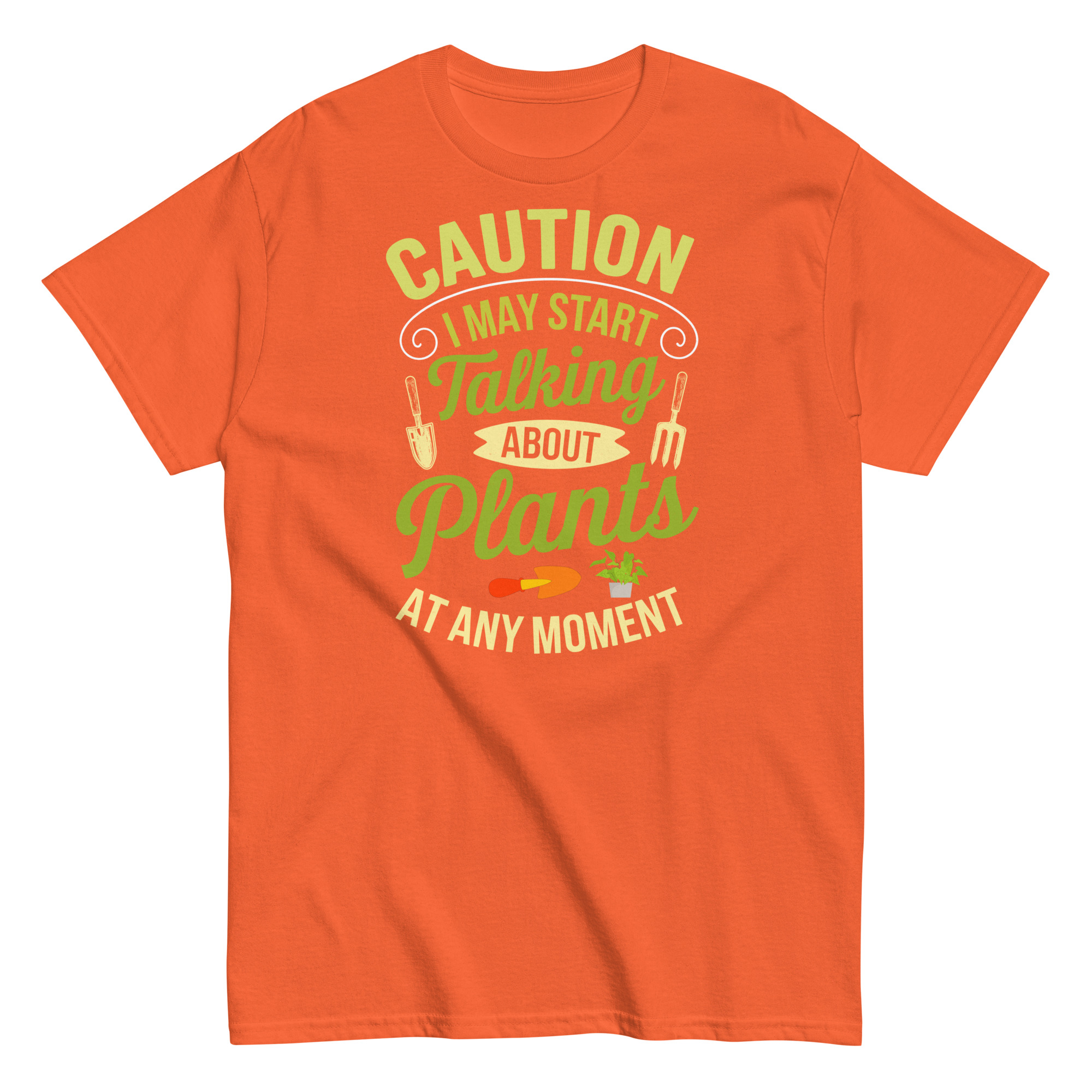 I May Start Talking About Plants Gardeners T-shirts