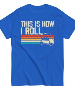 This Is How I Roll Golf Cart T-shirt