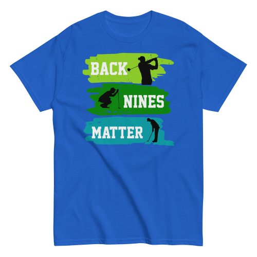 Back Nines Matter Golf T-shirt Gift For Golfers