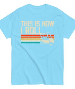 This Is How I Roll Golf Cart T-shirt
