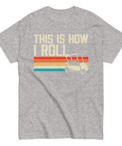 This Is How I Roll Golf Cart T-shirt