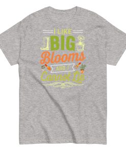 I Like Big Blooms And I Cannot Lie Gardening T-shirts
